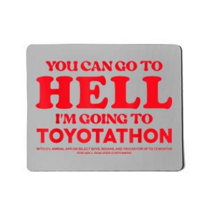 YOU CAN GO TO HELL IM GOING TO TOYOTATHON Mousepad