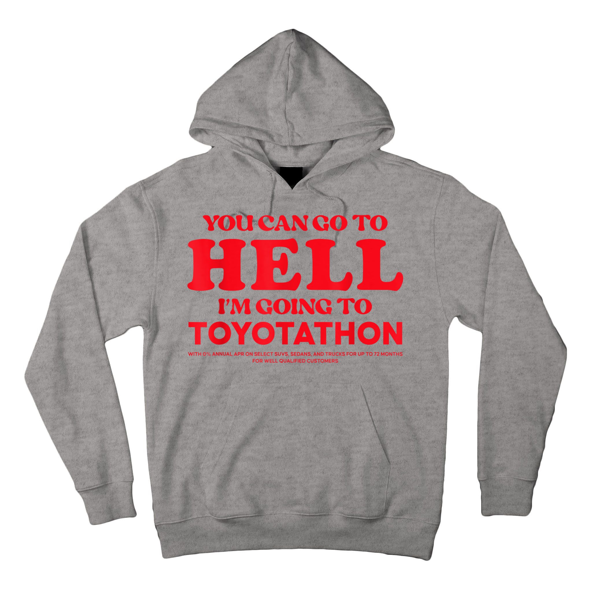 YOU CAN GO TO HELL IM GOING TO TOYOTATHON Tall Hoodie