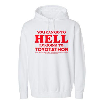 YOU CAN GO TO HELL IM GOING TO TOYOTATHON Garment-Dyed Fleece Hoodie