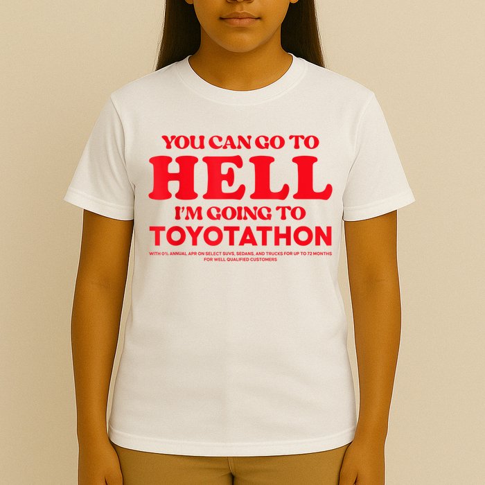 YOU CAN GO TO HELL IM GOING TO TOYOTATHON T-Shirt