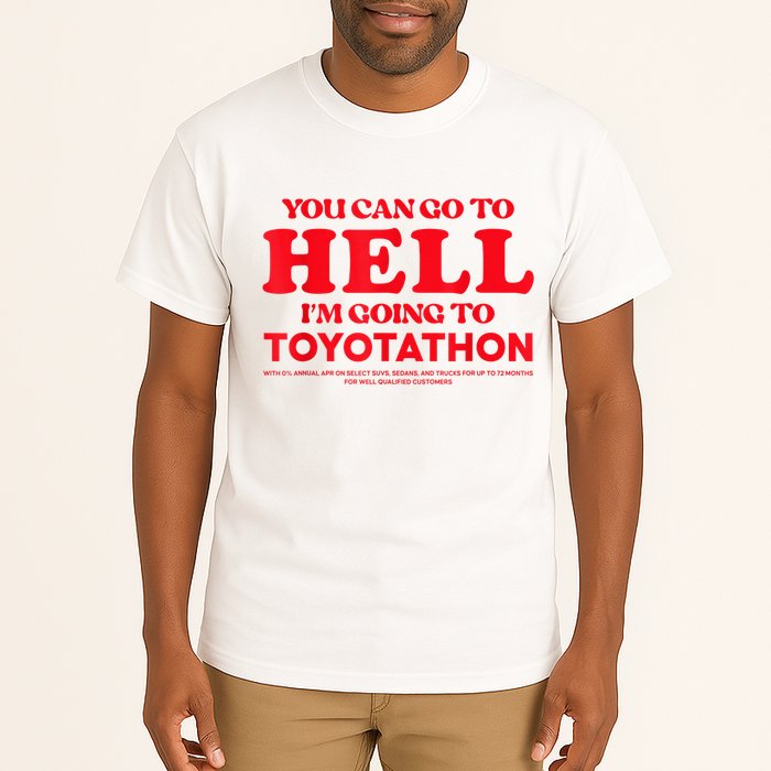 YOU CAN GO TO HELL IM GOING TO TOYOTATHON Tall T-Shirt