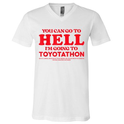 YOU CAN GO TO HELL IM GOING TO TOYOTATHON V-Neck T-Shirt