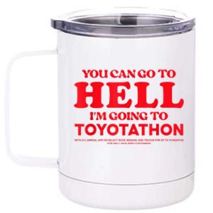 YOU CAN GO TO HELL IM GOING TO TOYOTATHON 12 oz Stainless Steel Tumbler Cup