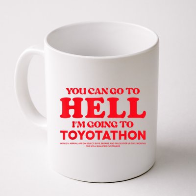 YOU CAN GO TO HELL IM GOING TO TOYOTATHON Mug