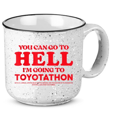 YOU CAN GO TO HELL IM GOING TO TOYOTATHON 15oz Campfire Ceramic Mug