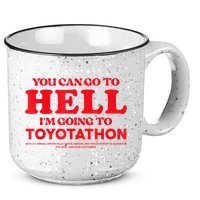 YOU CAN GO TO HELL IM GOING TO TOYOTATHON 15oz Campfire Ceramic Mug