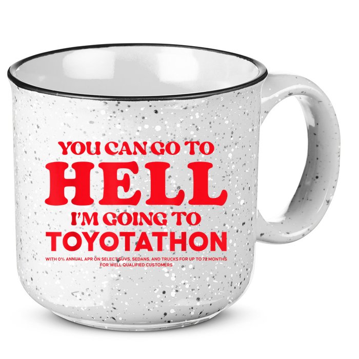 YOU CAN GO TO HELL IM GOING TO TOYOTATHON 15oz Campfire Ceramic Mug