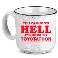 YOU CAN GO TO HELL IM GOING TO TOYOTATHON 15oz Campfire Ceramic Mug