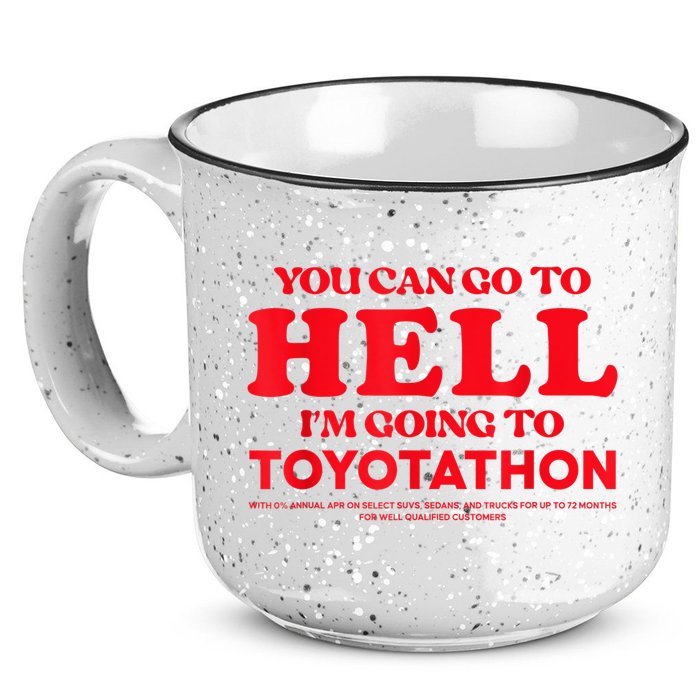 YOU CAN GO TO HELL IM GOING TO TOYOTATHON 15oz Campfire Ceramic Mug
