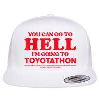 YOU CAN GO TO HELL IM GOING TO TOYOTATHON Flat Bill Trucker Hat