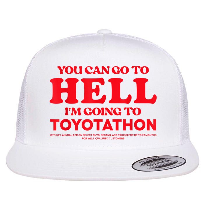 YOU CAN GO TO HELL IM GOING TO TOYOTATHON Flat Bill Trucker Hat
