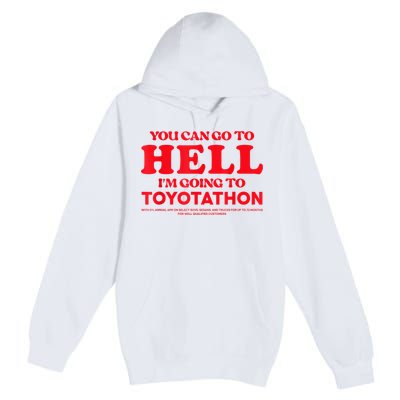 YOU CAN GO TO HELL IM GOING TO TOYOTATHON Premium Pullover Hoodie