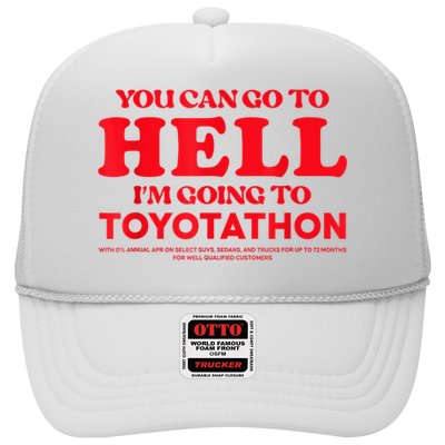 YOU CAN GO TO HELL IM GOING TO TOYOTATHON Trucker Hat