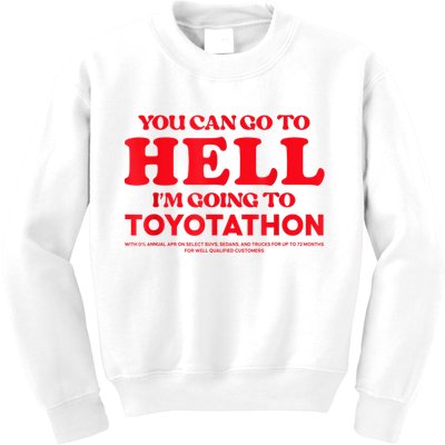 YOU CAN GO TO HELL IM GOING TO TOYOTATHON Kids Sweatshirt