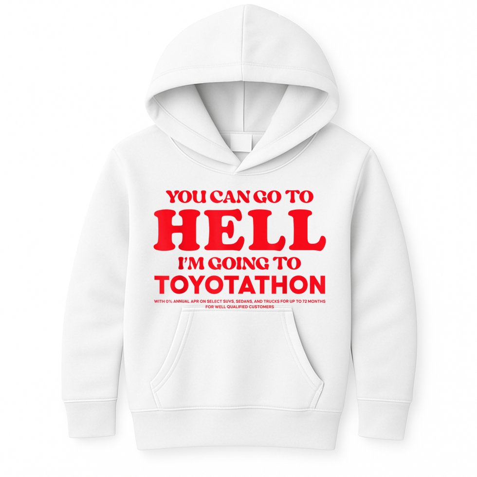 YOU CAN GO TO HELL IM GOING TO TOYOTATHON Kids Hoodie