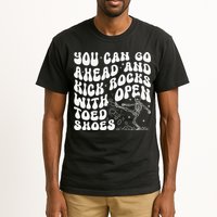 You Can Go Ahead And Kick Rocks With Open Toed Funny Tall T-Shirt