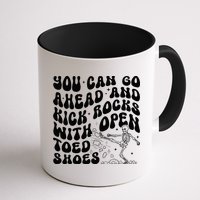 You Can Go Ahead And Kick Rocks With Open Toed Funny Mug