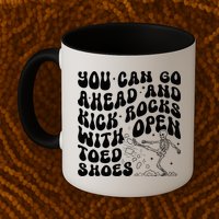 You Can Go Ahead And Kick Rocks With Open Toed Funny Mug