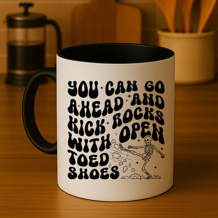 You Can Go Ahead And Kick Rocks With Open Toed Funny Mug