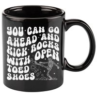 You Can Go Ahead And Kick Rocks With Open Toed Funny 11oz C Handle Ceramic Mug