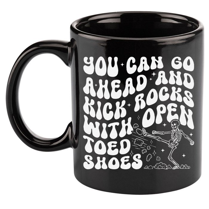 You Can Go Ahead And Kick Rocks With Open Toed Funny 11oz C Handle Ceramic Mug