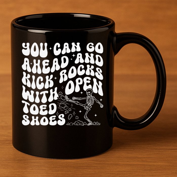 You Can Go Ahead And Kick Rocks With Open Toed Funny 11oz C Handle Ceramic Mug
