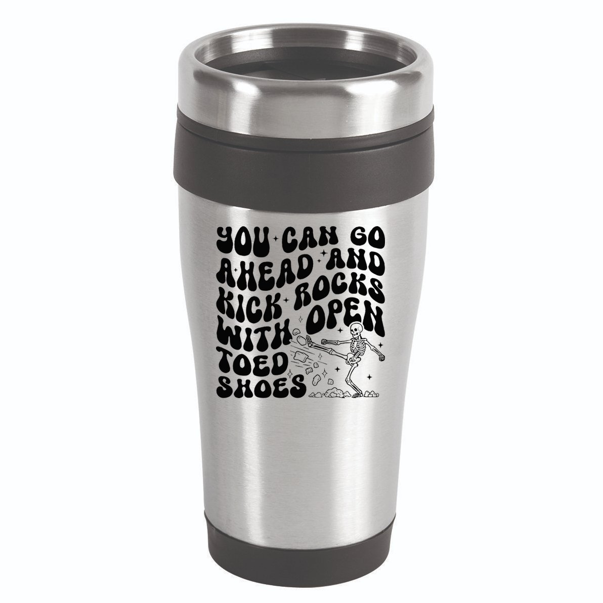 You Can Go Ahead And Kick Rocks With Open Toed Funny 16oz Travel Tumbler