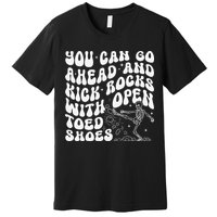 You Can Go Ahead And Kick Rocks With Open Toed Funny Premium T-Shirt