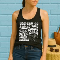 You Can Go Ahead And Kick Rocks With Open Toed Funny Womens Tank Top