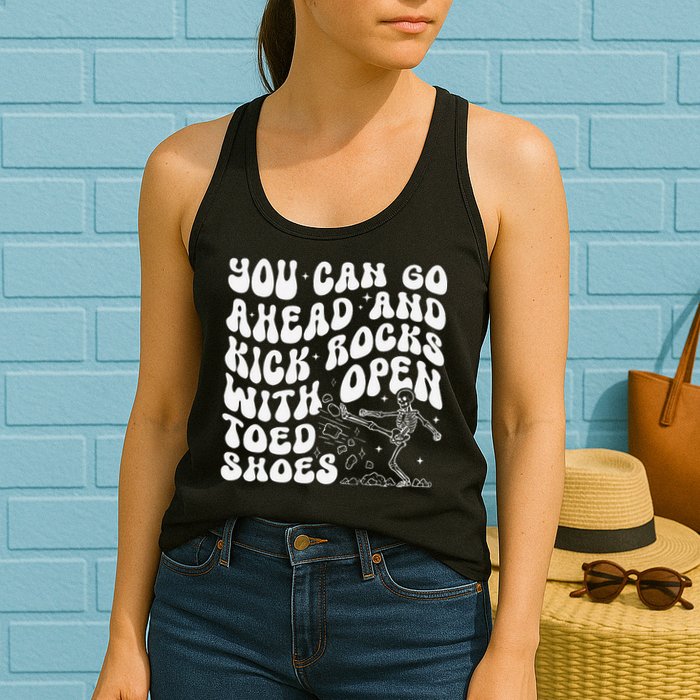 You Can Go Ahead And Kick Rocks With Open Toed Funny Womens Tank Top
