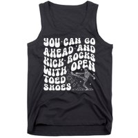 You Can Go Ahead And Kick Rocks With Open Toed Funny Tank Top