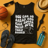 You Can Go Ahead And Kick Rocks With Open Toed Funny Tank Top