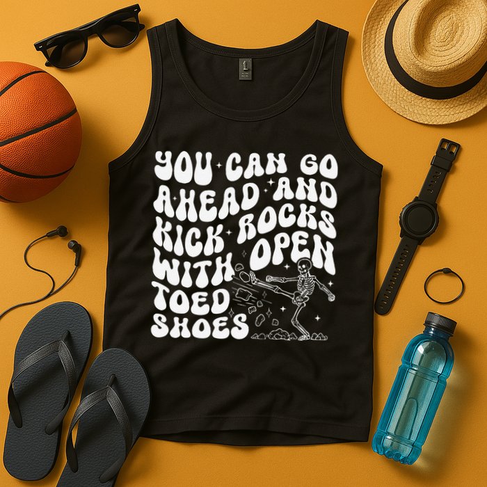 You Can Go Ahead And Kick Rocks With Open Toed Funny Tank Top