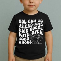 You Can Go Ahead And Kick Rocks With Open Toed Funny Toddler T-Shirt
