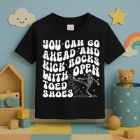 You Can Go Ahead And Kick Rocks With Open Toed Funny Toddler T-Shirt
