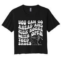 You Can Go Ahead And Kick Rocks With Open Toed Funny Women's Crop Top Tee