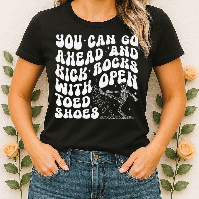 You Can Go Ahead And Kick Rocks With Open Toed Funny Womens T-Shirt