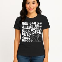 You Can Go Ahead And Kick Rocks With Open Toed Funny Womens T-Shirt
