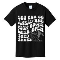 You Can Go Ahead And Kick Rocks With Open Toed Funny Kids T-Shirt