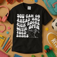 You Can Go Ahead And Kick Rocks With Open Toed Funny Kids T-Shirt