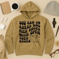 You Can Go Ahead And Kick Rocks With Open Toed Funny Hoodie