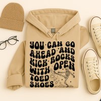 You Can Go Ahead And Kick Rocks With Open Toed Funny Hoodie