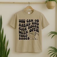 You Can Go Ahead And Kick Rocks With Open Toed Funny T-Shirt
