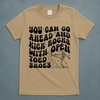 You Can Go Ahead And Kick Rocks With Open Toed Funny T-Shirt
