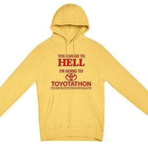 You Can Go To Hell I'm Going To Toyotathon Premium Pullover Hoodie