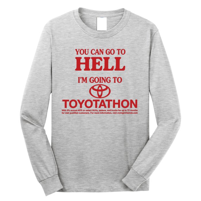 You Can Go To Hell I'm Going To Toyotathon Long Sleeve Shirt