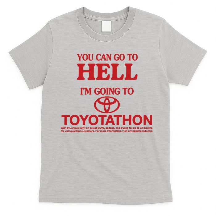 You Can Go To Hell I'm Going To Toyotathon T-Shirt