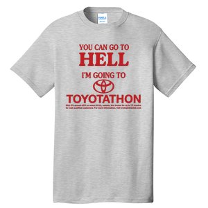 You Can Go To Hell I'm Going To Toyotathon Tall T-Shirt