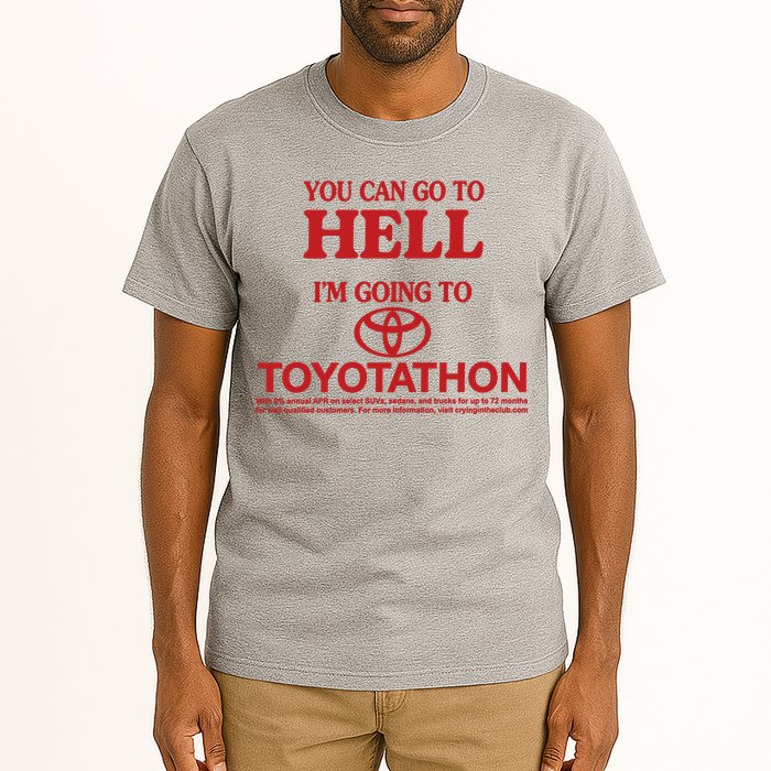 You Can Go To Hell I'm Going To Toyotathon Tall T-Shirt