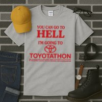 You Can Go To Hell I'm Going To Toyotathon Tall T-Shirt